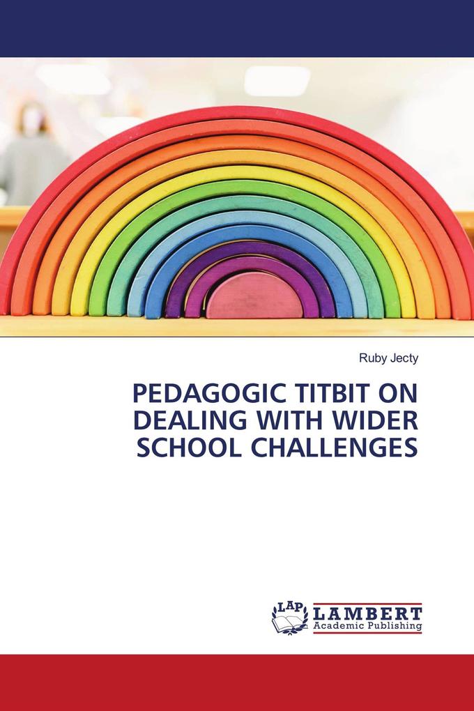 PEDAGOGIC TITBIT ON DEALING WITH WIDER SCHOOL CHALLENGES