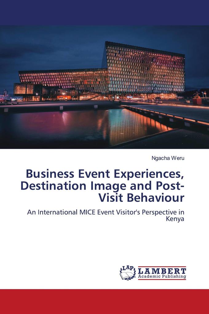 Business Event Experiences Destination Image and Post-Visit Behaviour