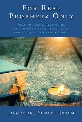 For Real Prophets Only: Real prophets need to be encouraged about their gift and to use it to help others.