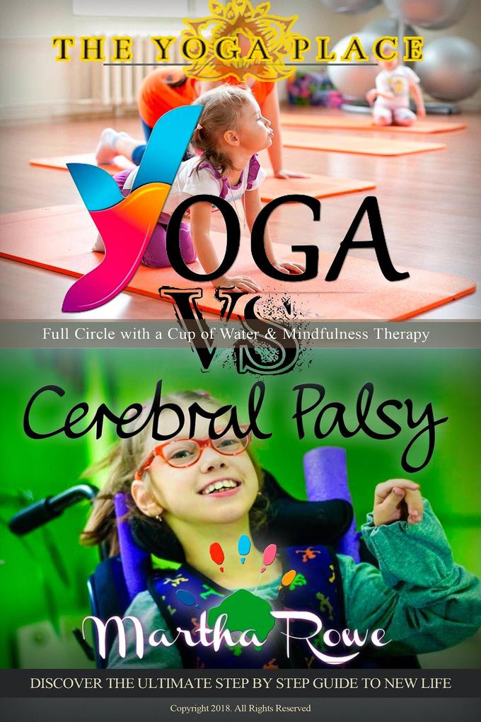 Yoga vs. Cerebral Palsy or Full Circle with a Cup of Water & Mindfulness Therapy (The Yoga Place Book)
