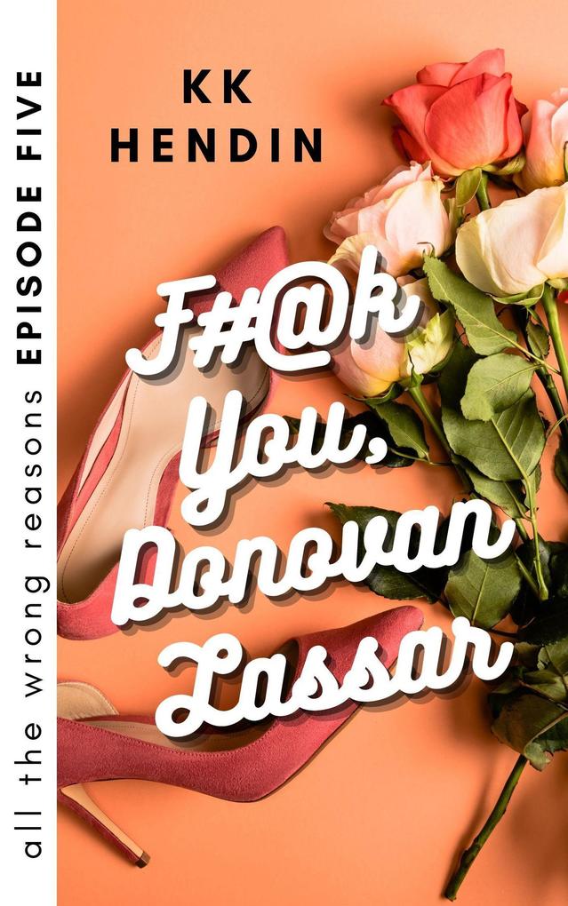 F#@k You Donovan Lassar: All The Wrong Reasons Episode Five