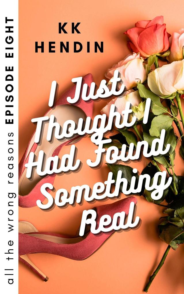 I Just Thought I Had Found Something Real: All The Wrong Reasons Episode Eight