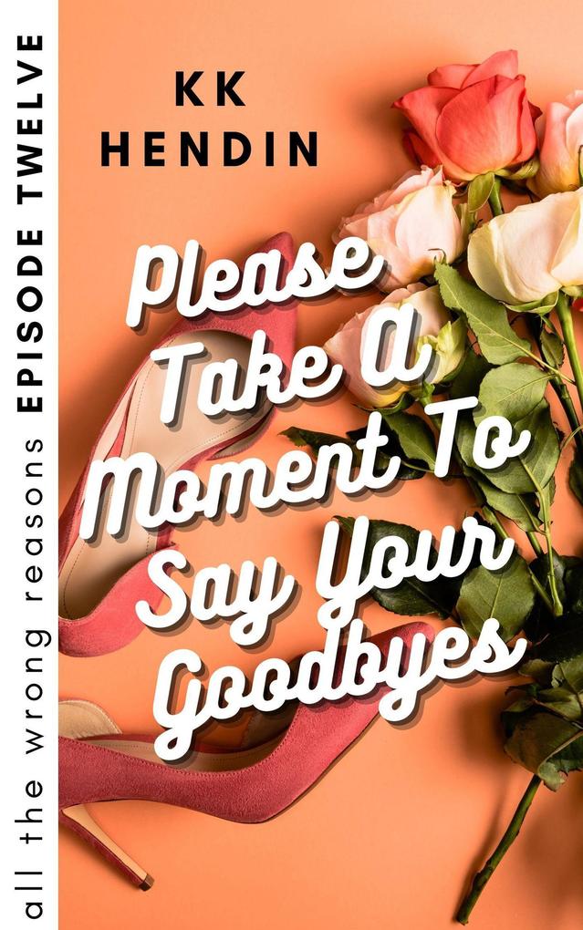 Please Take A Moment To Say Your Goodbyes: All The Wrong Reasons Episode Twelve