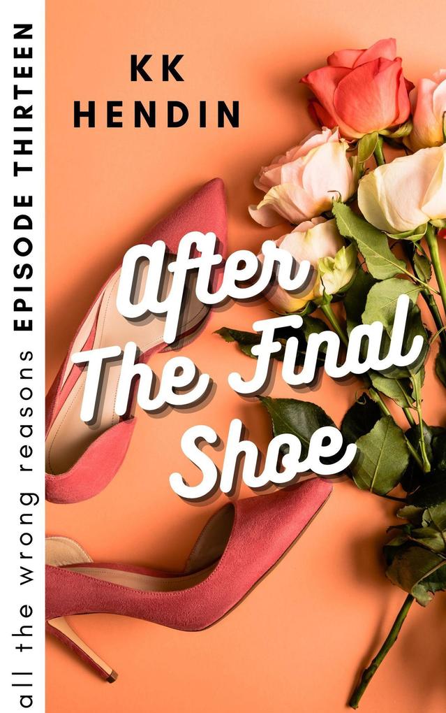 After The Final Shoe: All The Wrong Reasons Episode Thirteen