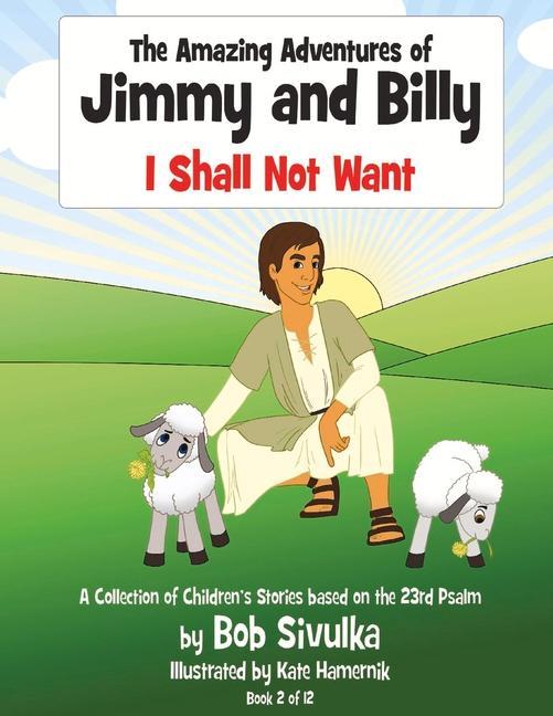 The Amazing Adventures of Jimmy and Billy: I Shall Not Want Volume 2