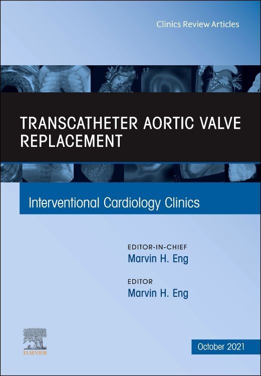 Transcatheter Aortic valve replacement An Issue of Interventional Cardiology Clinics