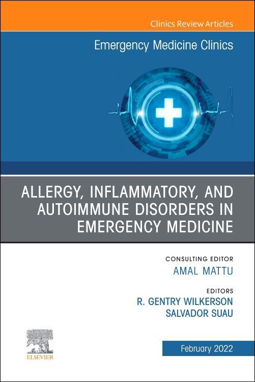 Allergy Inflammatory and Autoimmune Disorders in Emergency Medicine an Issue of Emergency Medicine Clinics of North America