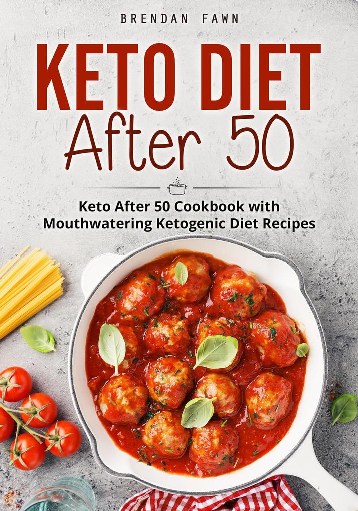 Keto Diet After 50 Keto After 50 Cookbook with Mouthwatering Ketogenic Diet Recipes (Keto Cooking #10)