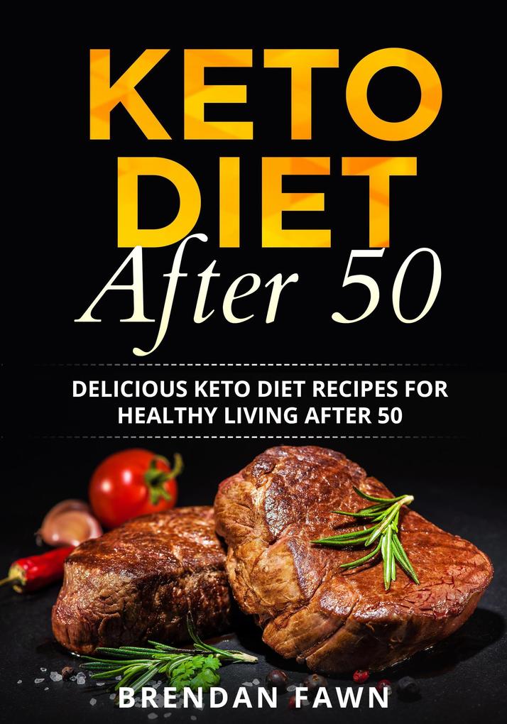 Keto Diet After 50 Delicious Keto Diet Recipes for Healthy Living After 50 (Keto Cooking #8)