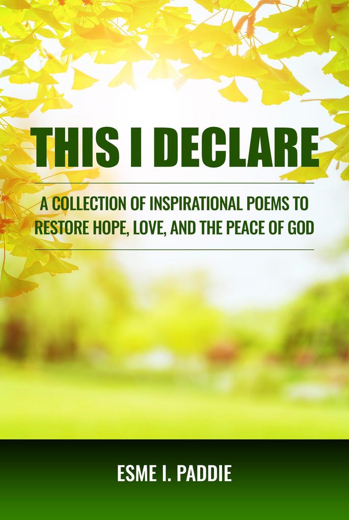 This I Declare: A Collection of Inspirational Poems to Restore Hope Love and the Peace of God