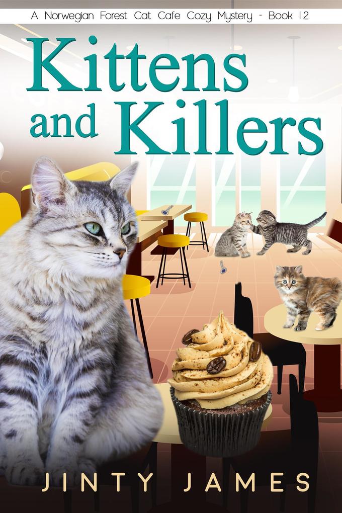 Kittens and Killers (A Norwegian Forest Cat Cafe Cozy Mystery #12)