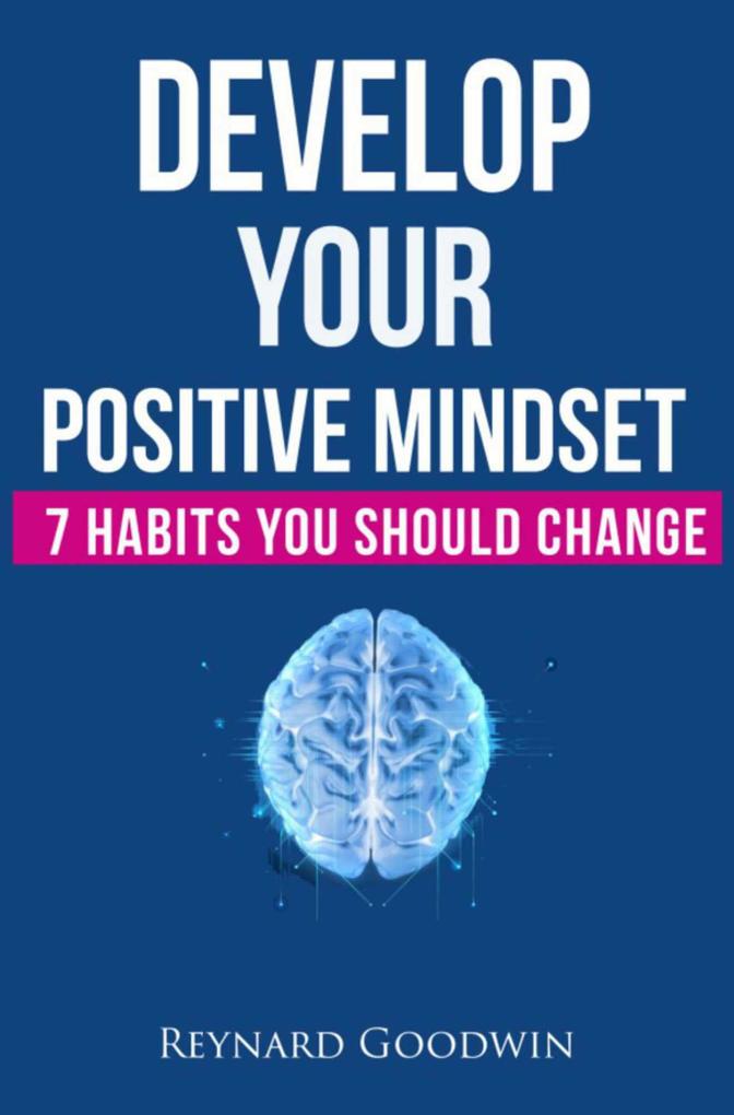 Develop Your Positive Mindset: 7 Habits You Should Change