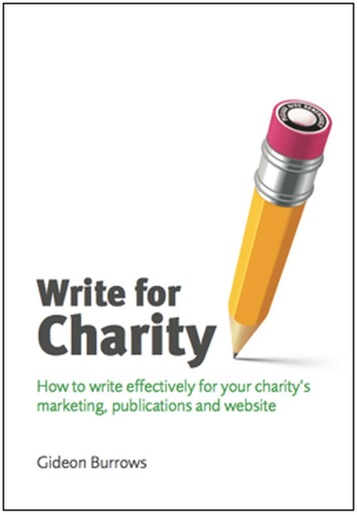 Write for Charity: How to Write Effectively for Your Charity‘s Marketing Publications and Website