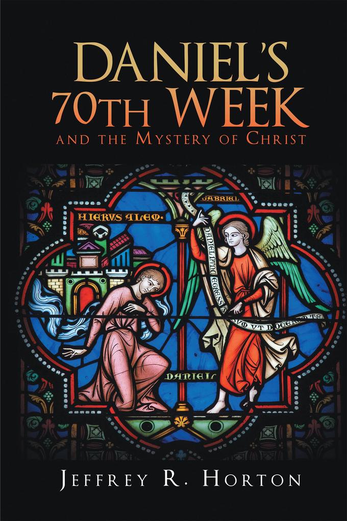 Daniel‘s 70th Week and the Mystery of Christ