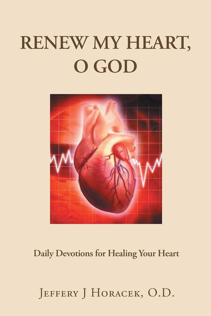 Renew My Heart O God: Daily Devotions for Healing Your Heart