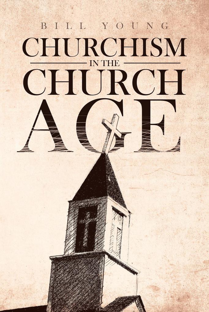 Churchism in the Church Age