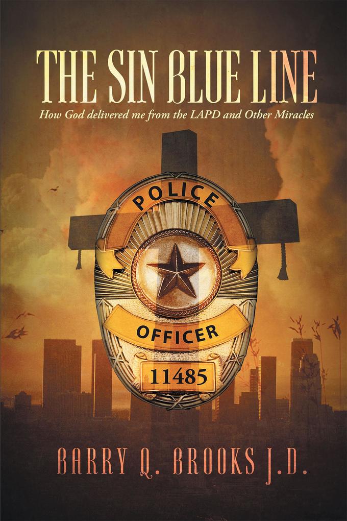 The Sin Blue Line:How God delivered me from the LAPD and other miracles