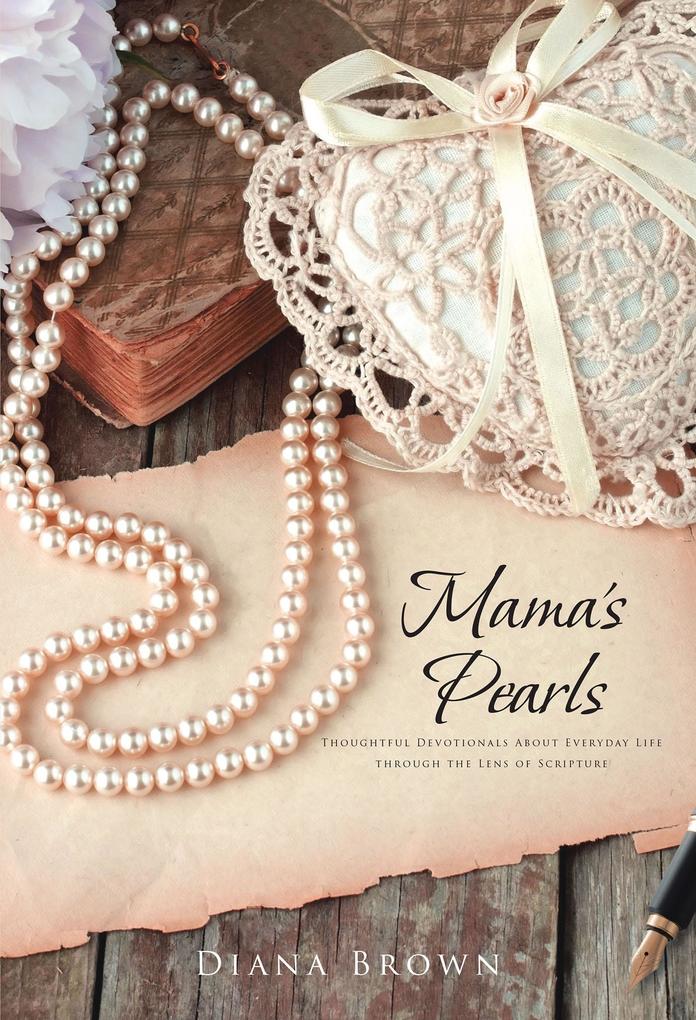 Mama‘s Pearls: Thoughtful devotionals about everyday life through the lens of Scripture