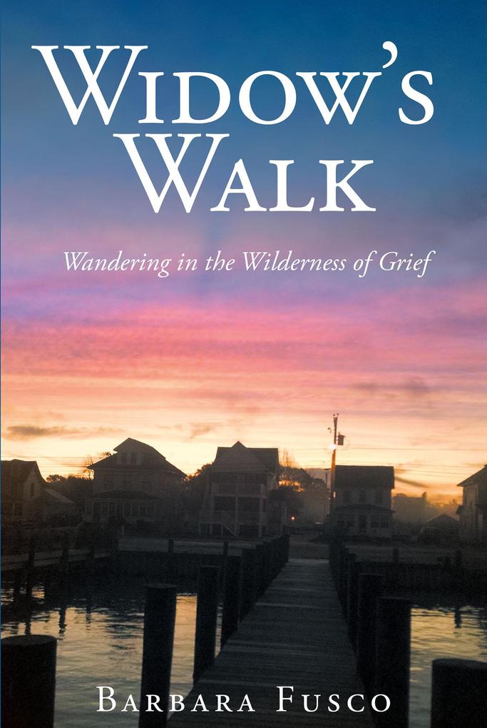 Widow‘s Walk: Wandering in the Wilderness of Grief