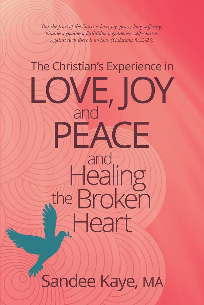 The Christian‘s Experience in Love Joy and Peace and Healing the Broken Heart