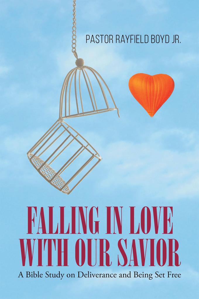 Falling in Love with Our Savior: A Bible Study on Deliverance and Being Set Free