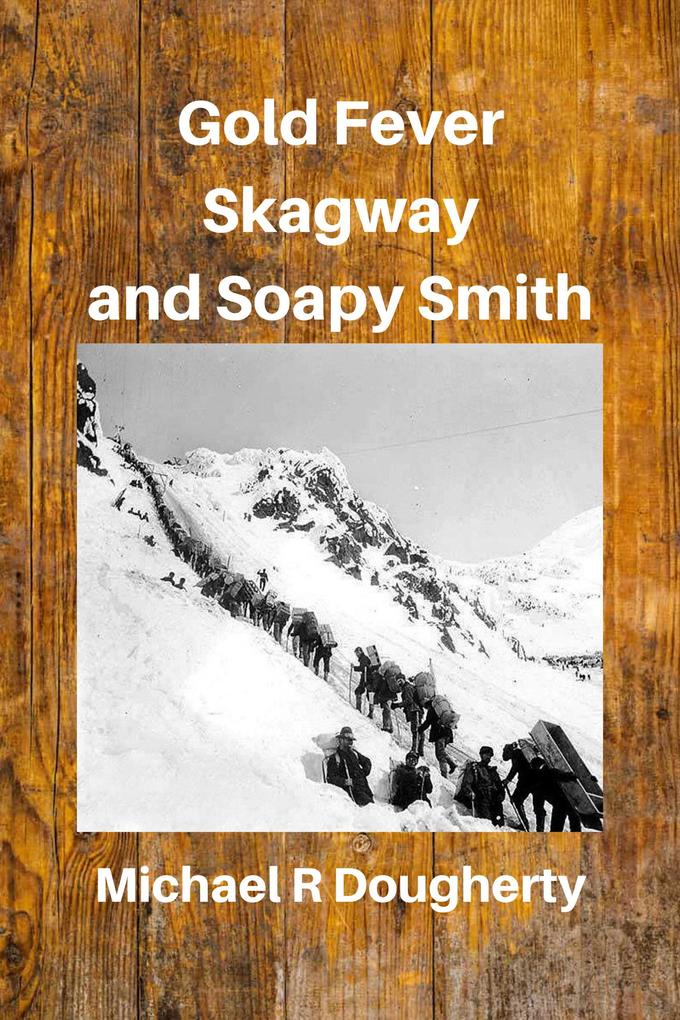 Gold Fever Skagway and Soapy Smith