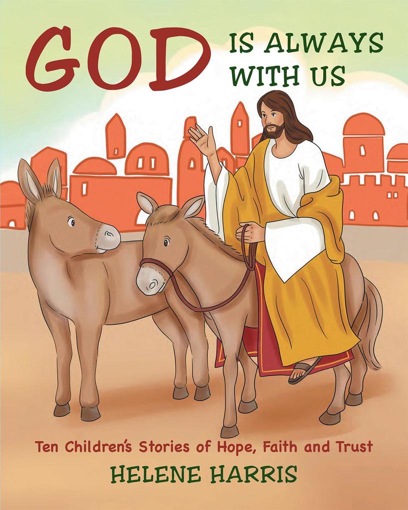 God Is Always With Us: Ten Children‘s Stories of Hope Faith and Trust