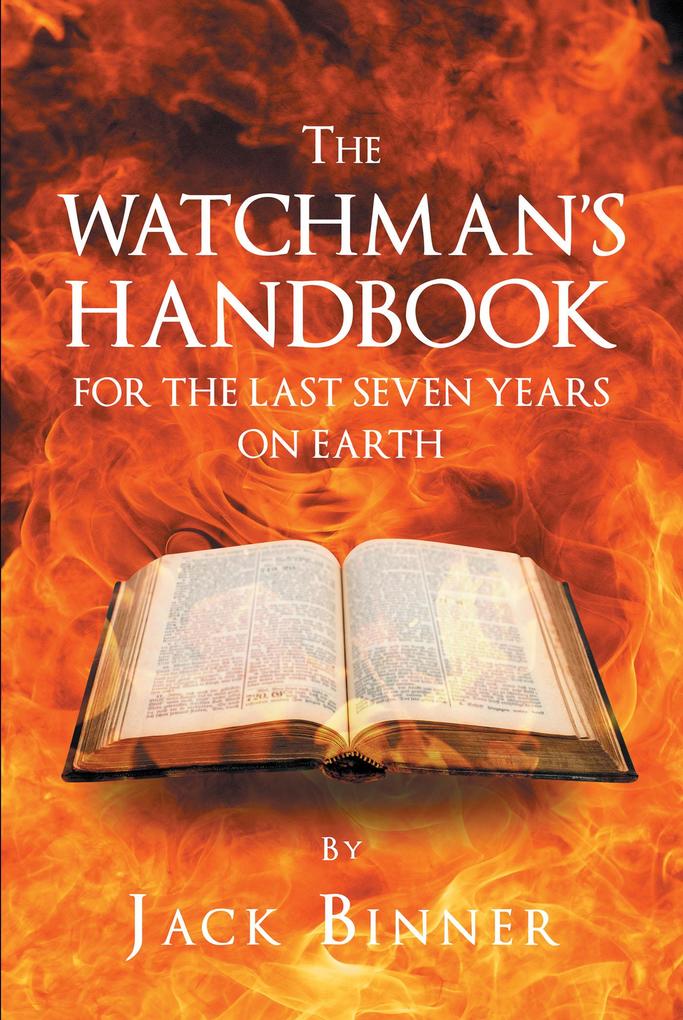 The Watchman‘s Handbook For The Last Seven Years On Earth