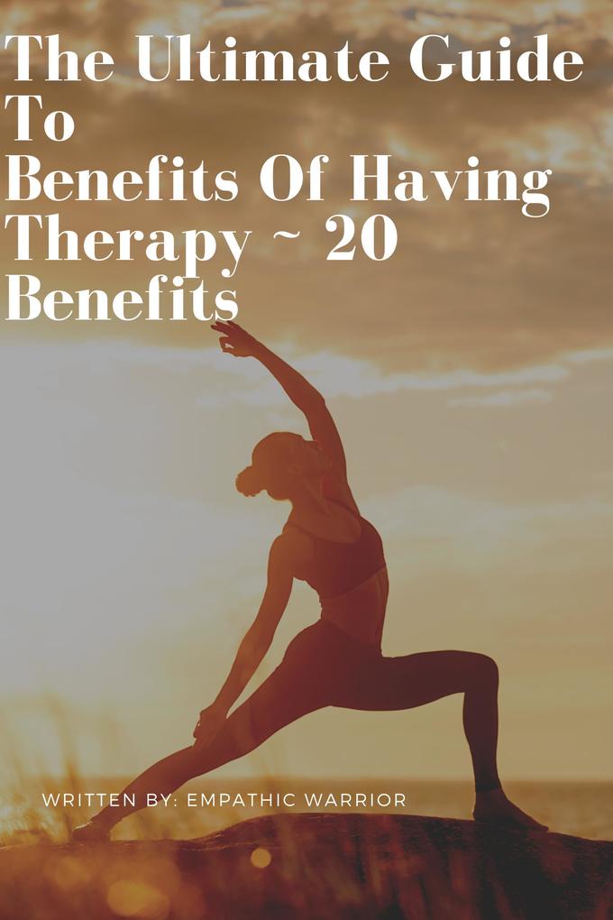 The Ultimate Guide To Benefits Of Having Therapy ~ 20 Benefits