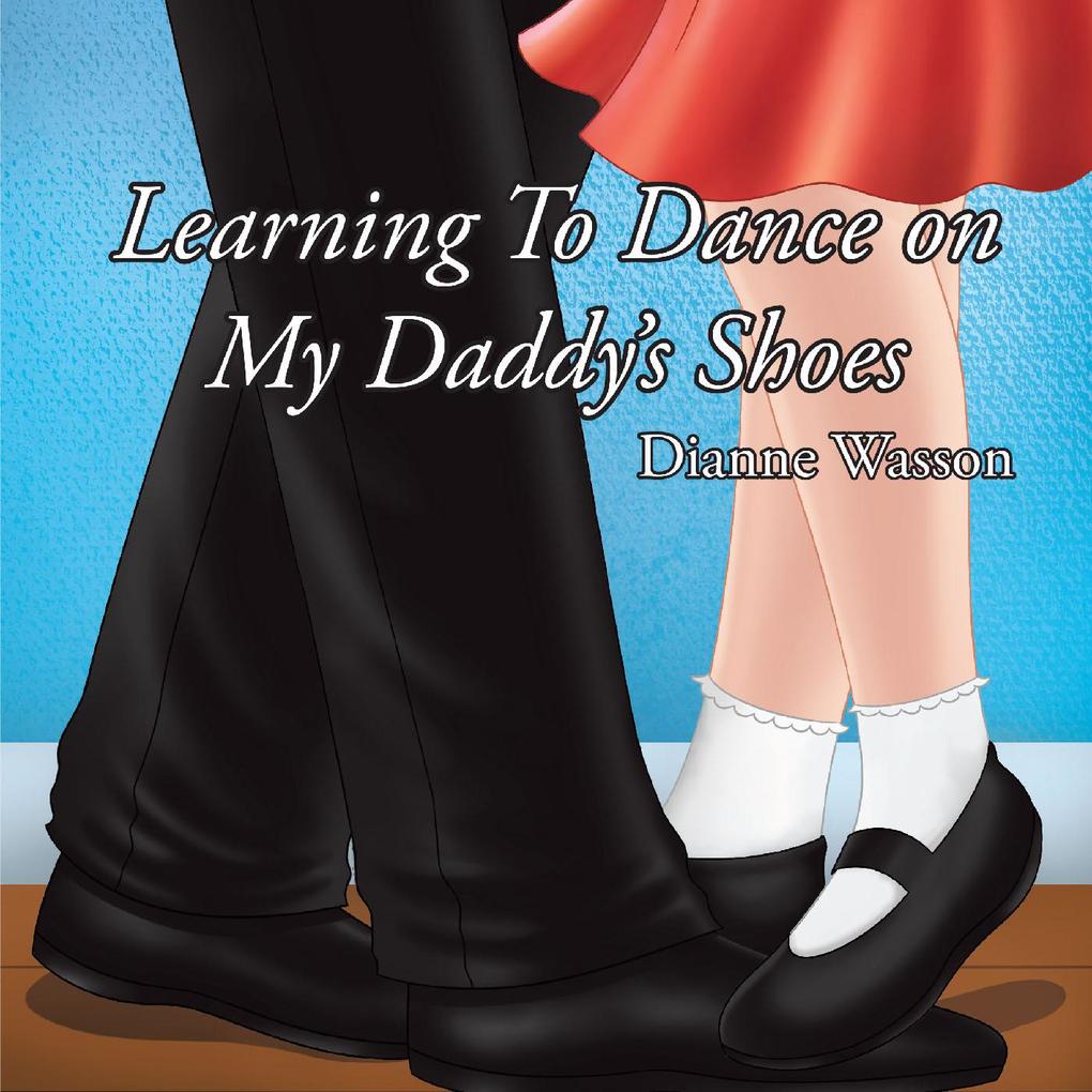 Learning To Dance On My Daddy‘s Shoes
