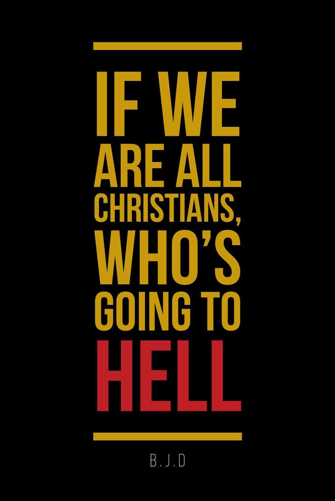 If We Are All Christians Who‘s Going To Hell