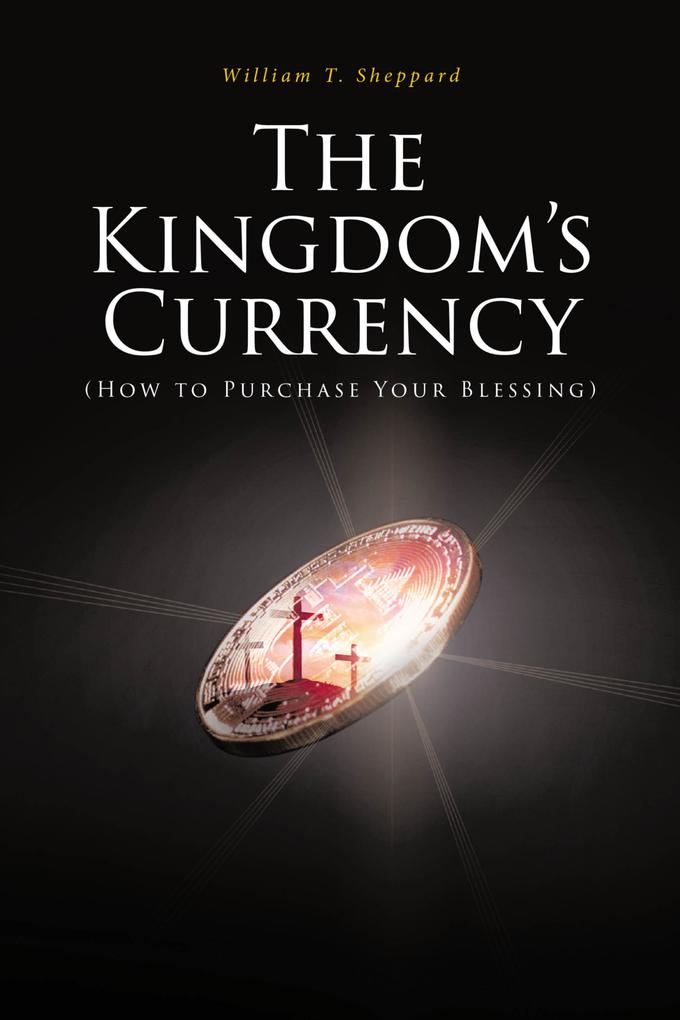 The Kingdom‘s Currency (How to Purchase Your Blessing)