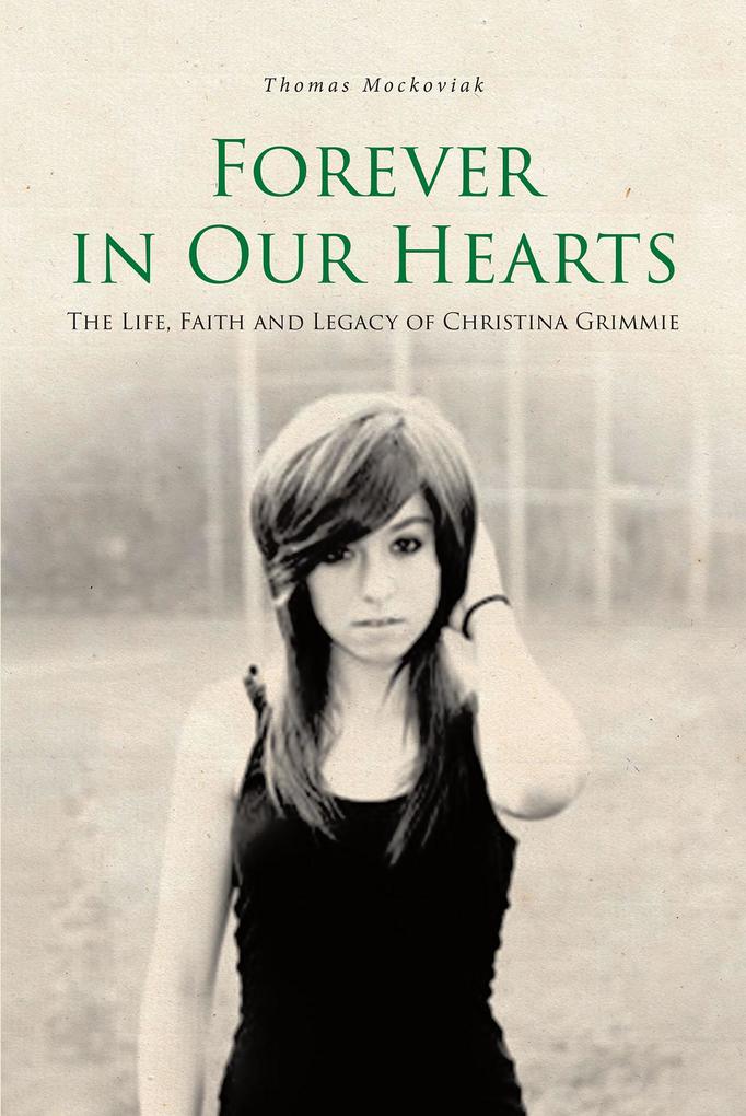 Forever in Our Hearts: The Life Faith and Legacy of Christina Grimmie