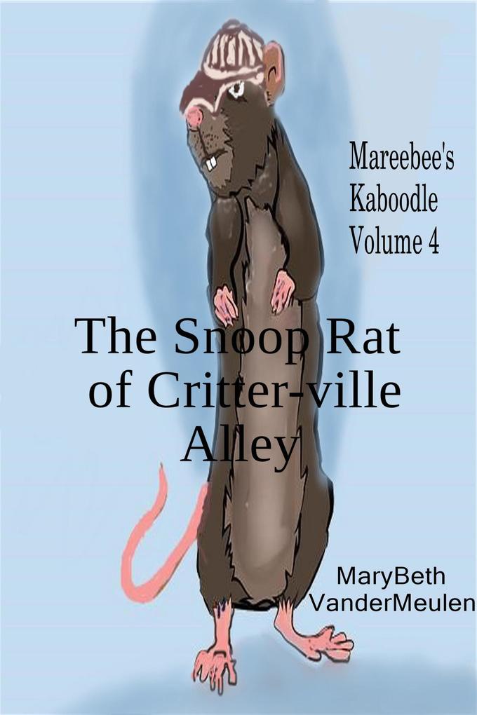 The Snoop Rat of Critter-ville Alley (Mareebee‘s Kaboodle #4)