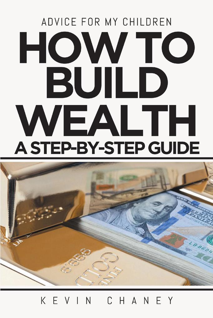 Advice For My Children: How to Build Wealth