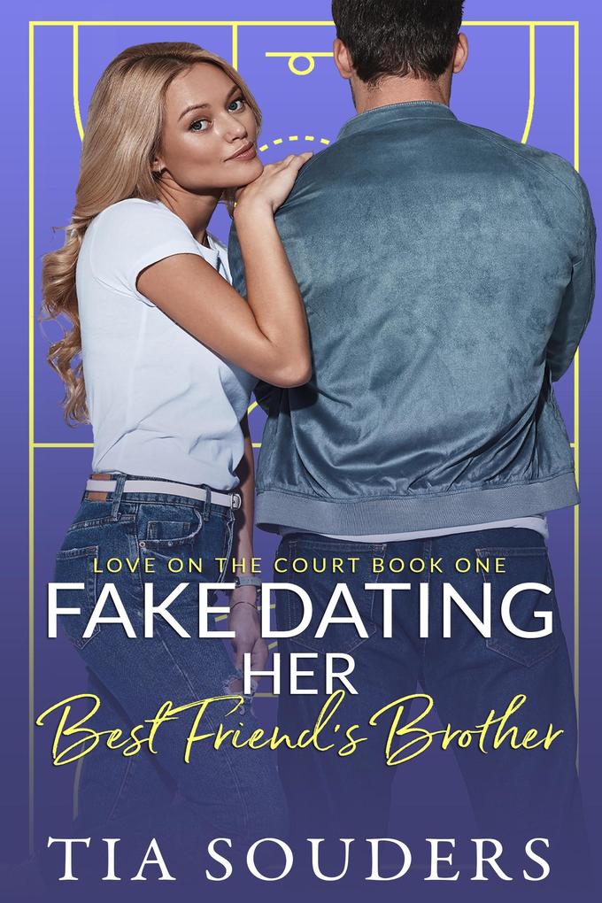 Fake Dating Her Best Friend‘s Brother (Love On the Court #1)