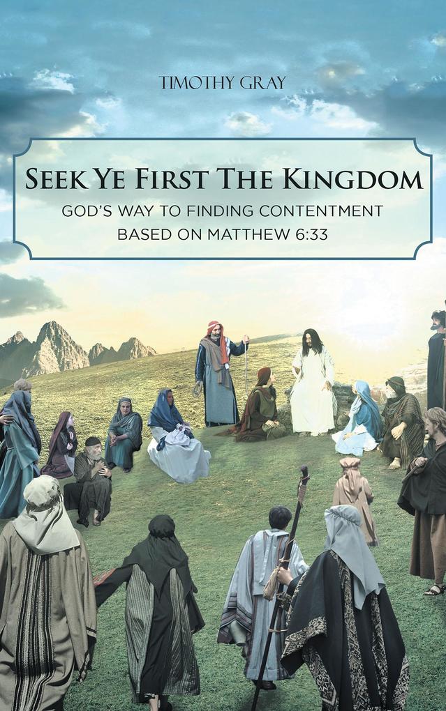 Seek Ye First the Kingdom: God‘s Way to Finding Contentment Based on Matthew 6:33