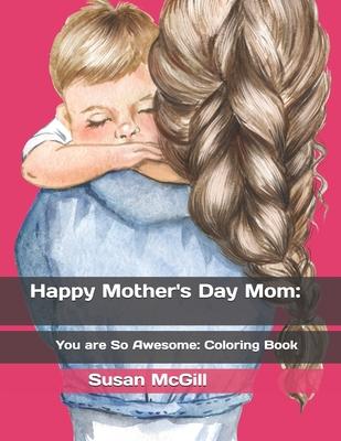Happy Mother‘s Day Mom: You are So Amazing!!: Coloring Book