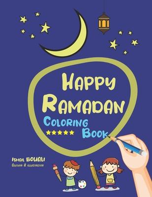 Happy Ramadan Coloring Book: Coloring Book For Toddler from 3 To 12 years Get to know Ramadan the holy month and enjoy easy simple large colorin