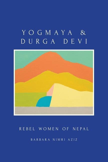 Yogmaya & Durga Devi: Rebel Women of Nepal