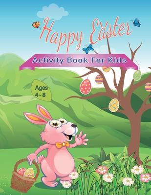 Happy Easter Activity Book for Kids Ages 4-8: Coloring and Activity book for kids Connect the Dots Mazes Color by Number and More!