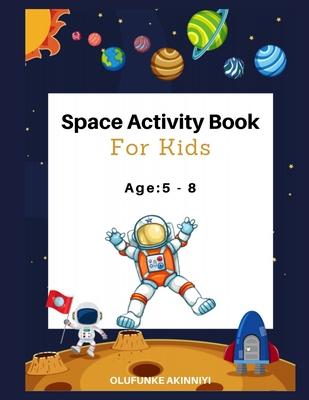 Space Activity Book for Kids: AGE 5-8: Colouring Puzzles Maze Crossword Spot the difference
