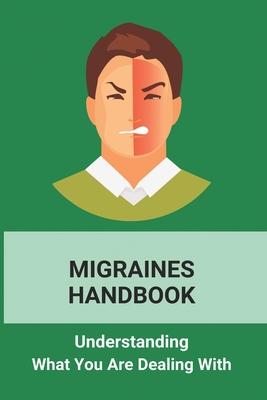 Migraines Handbook: Understanding What You Are Dealing With: Migraine Treatments At Home