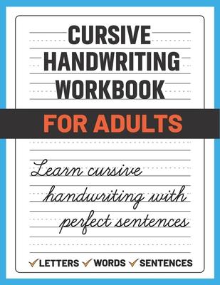 Cursive Handwriting Workbook for Adults: Learn and Practice Cursive Handwriting for Adults (Adult Handwriting Paper)
