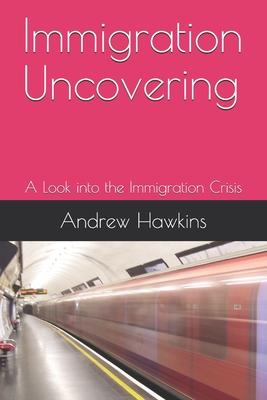 Immigration Uncovering: A Look into the Immigration Crisis