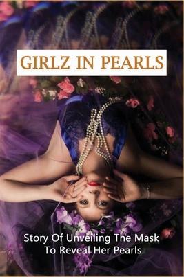 Girlz In Pearls: Story Of Unveiling The Mask To Reveal Her Pearls: Life Real Story