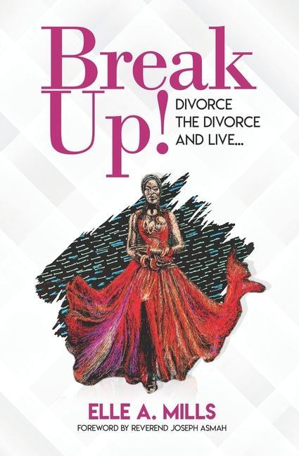 Break Up!: Divorce the Divorce and Live...