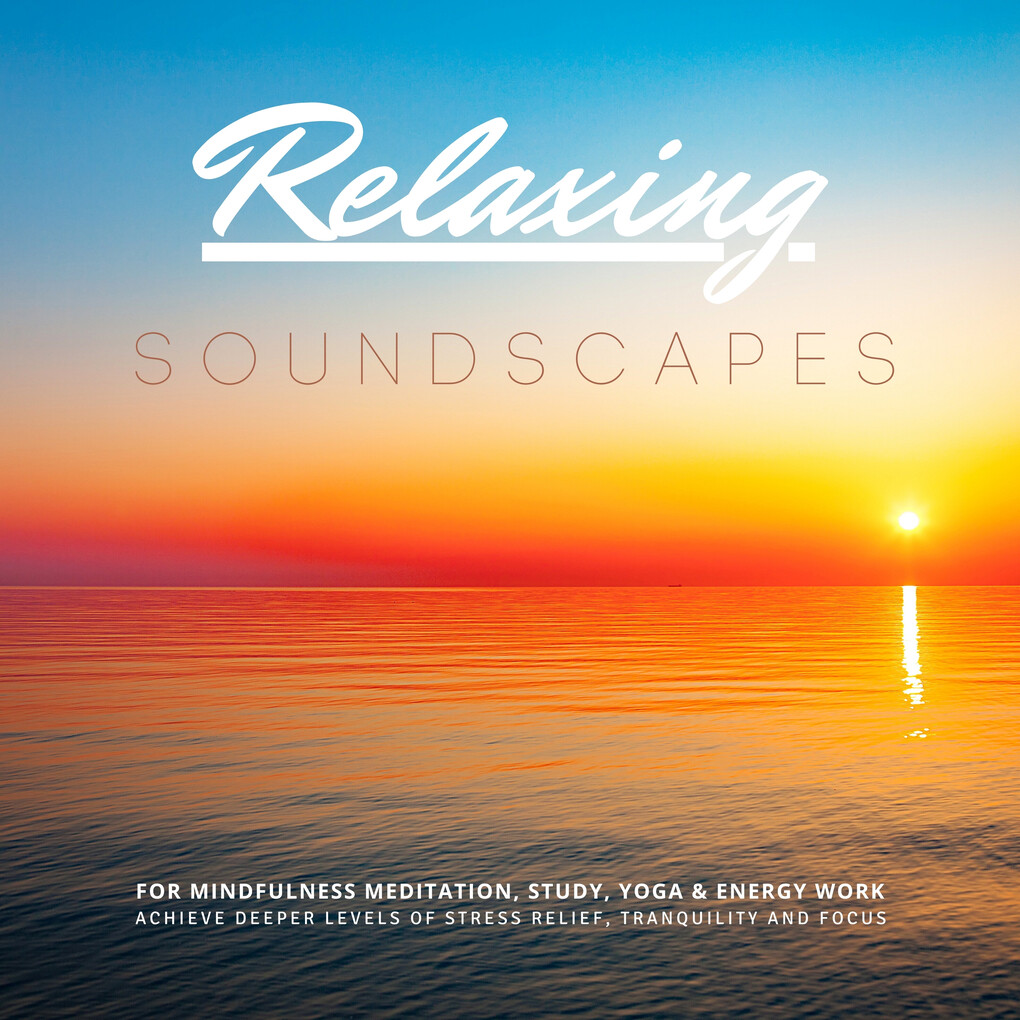 Relaxing Soundscapes for Mindfulness Meditation Study Yoga & Energy Work