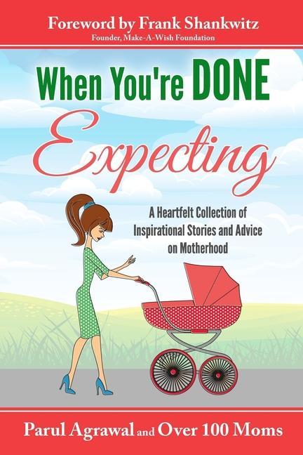 When You‘re DONE Expecting: A Collection of Heartfelt Stories from Mothers All across the Globe