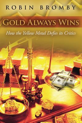 Gold Always Wins: How the Yellow Metal Defies its Critics